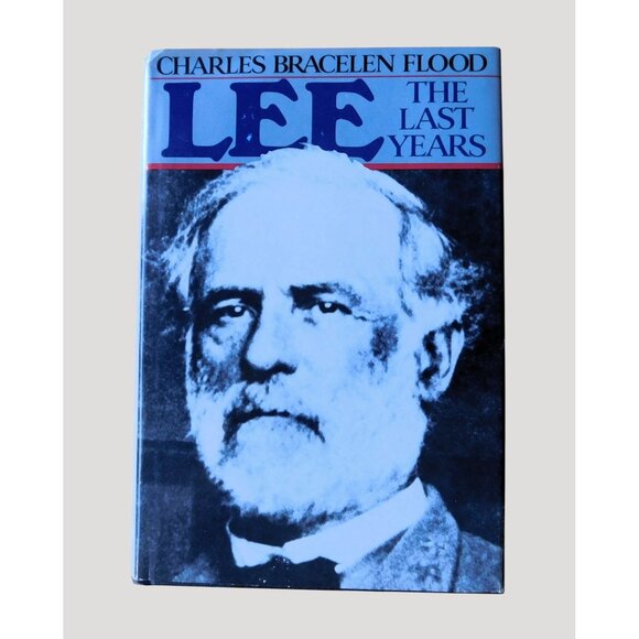 Lee The Last Years By Charles Bracelen Flood 1981 HBDJ with Letters and Clipping - Picture 1 of 11